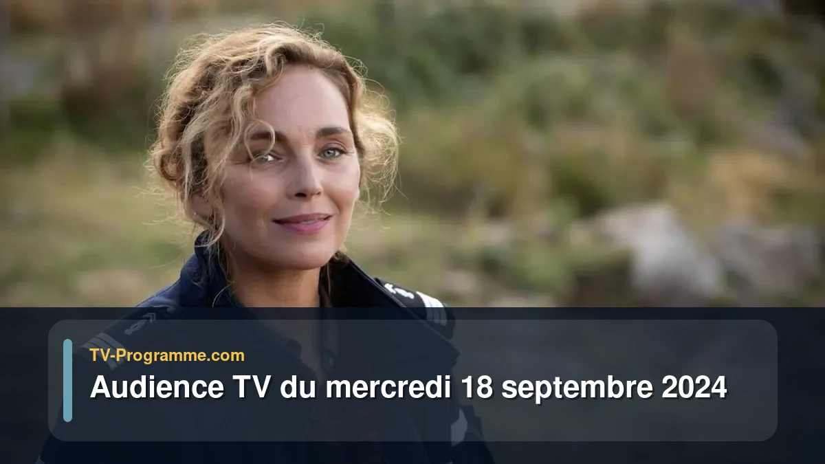 Audiences TV et audimat en prime time du Mercredi 18 septembre 2024