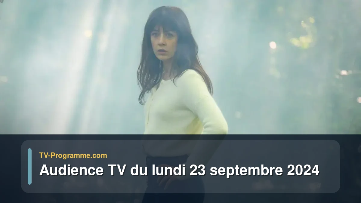 Audiences TV et audimat en prime time du Lundi 23 septembre 2024