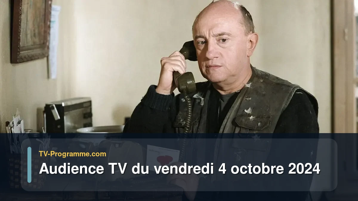 Audiences TV et audimat en prime time du Vendredi 4 octobre 2024