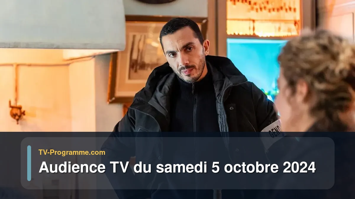 Audiences TV et audimat en prime time du Samedi 5 octobre 2024