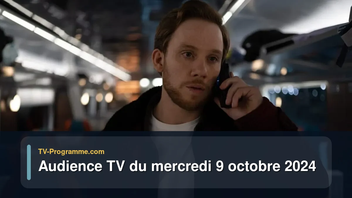 Audiences TV et audimat en prime time du Mercredi 9 octobre 2024