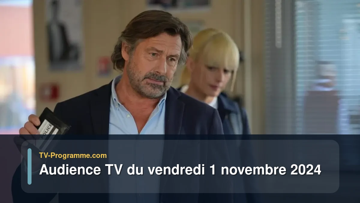 Audiences TV et audimat en prime time du Vendredi 1 novembre 2024