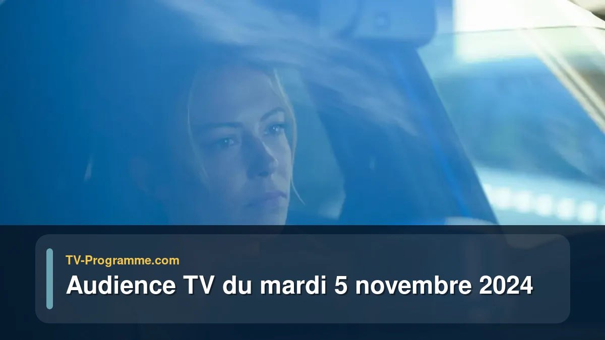 Audiences TV et audimat en prime time du Mardi 5 novembre 2024