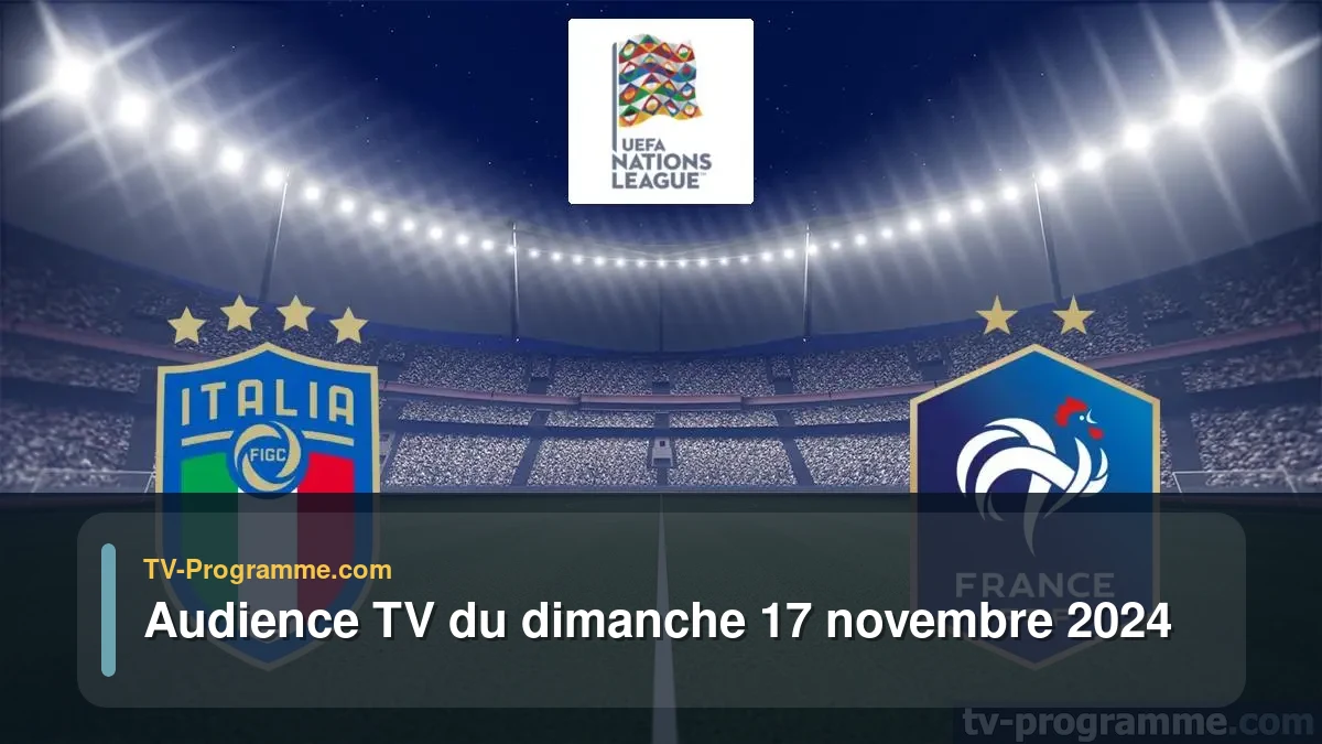 Audiences TV et audimat en prime time du Dimanche 17 novembre 2024
