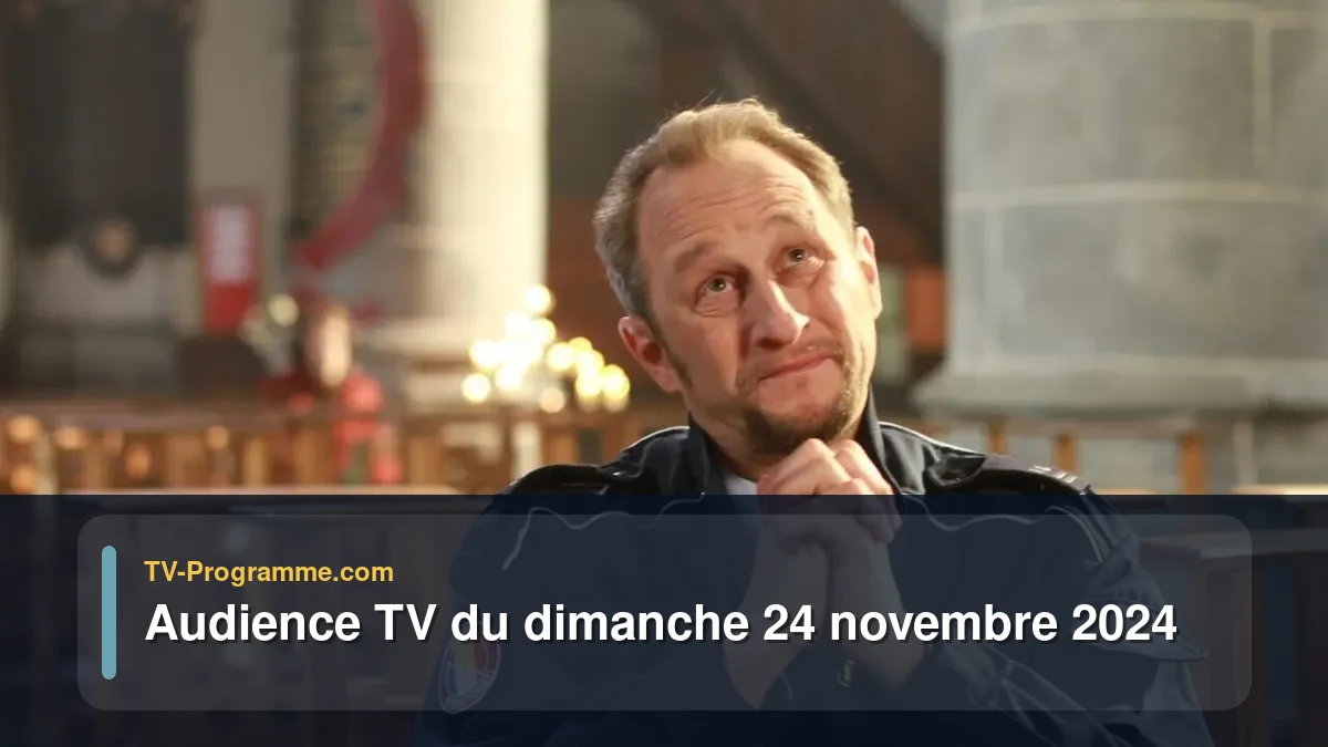 Audiences TV et audimat en prime time du Dimanche 24 novembre 2024