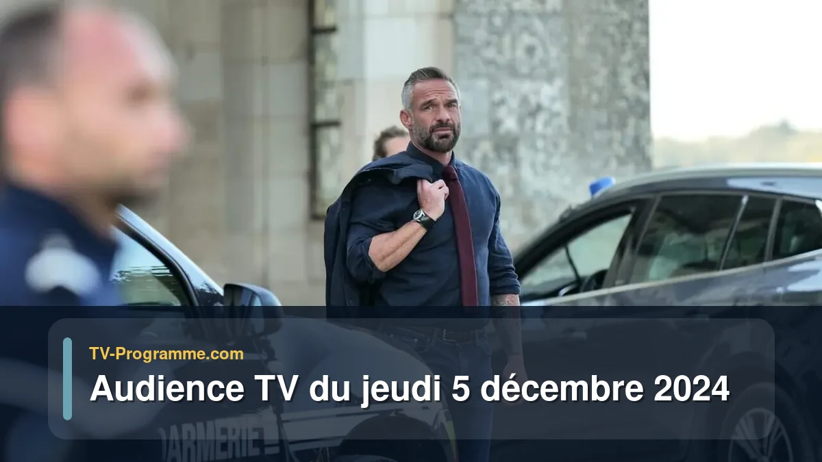 Audiences TV et audimat en prime time du Jeudi 5 décembre 2024