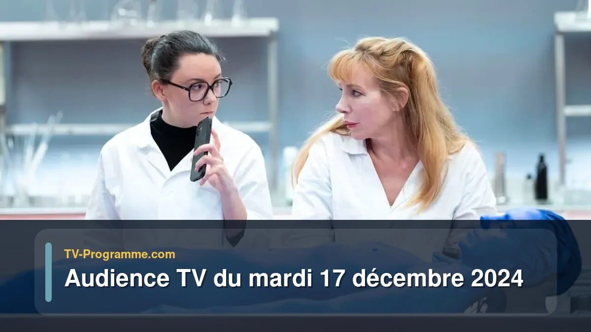 Audiences TV et audimat en prime time du Mardi 17 décembre 2024