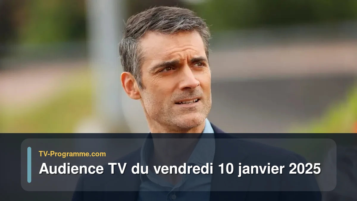 Audiences TV et audimat en prime time du Vendredi 10 janvier 2025