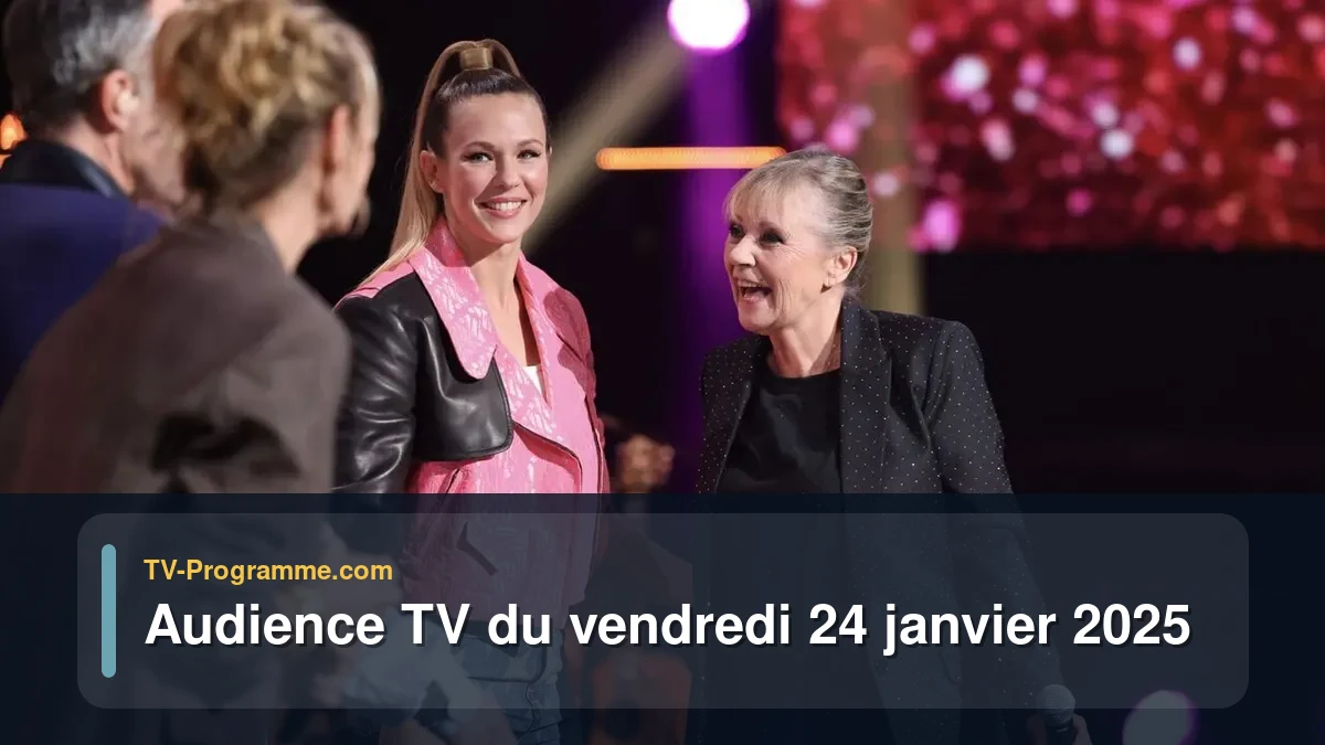 Audiences TV et audimat en prime time du Vendredi 24 janvier 2025