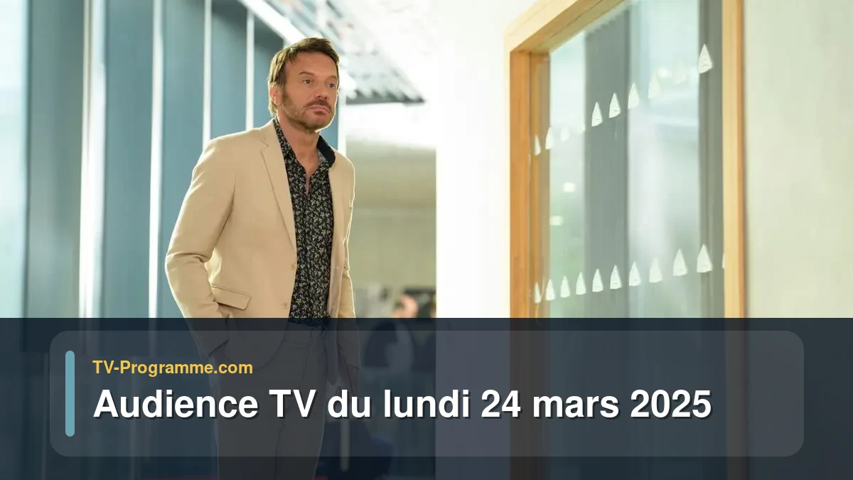 Audiences TV et audimat en prime time du Lundi 24 mars 2025