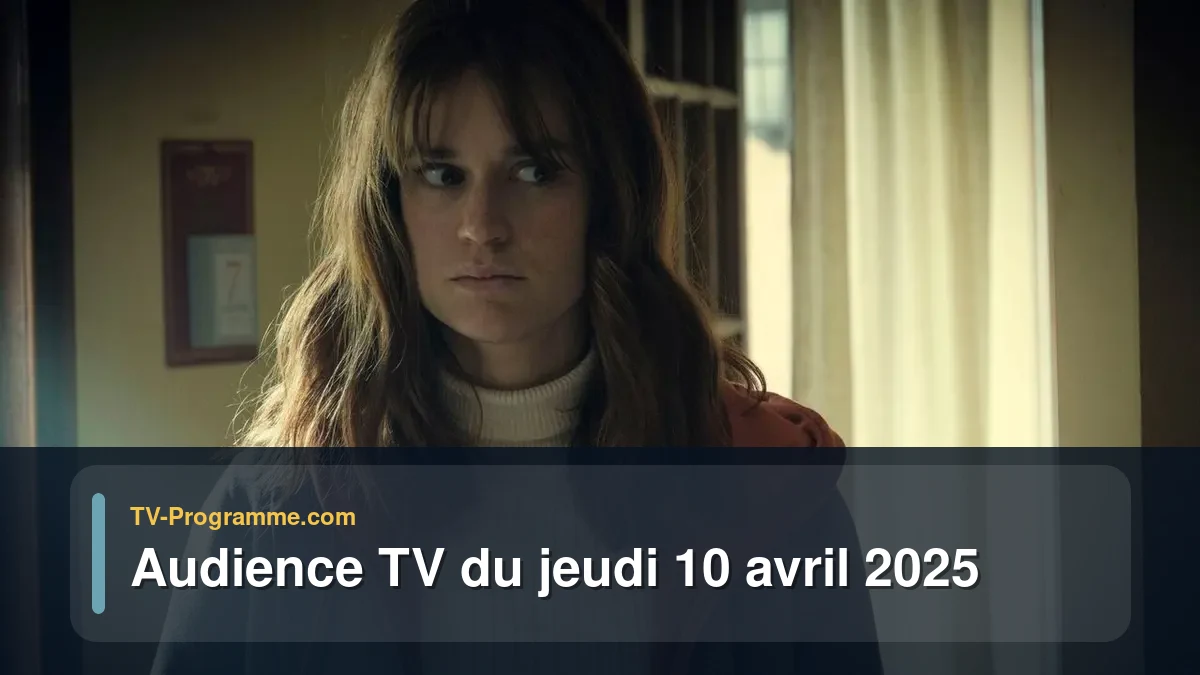 Audience TV du Jeudi 10 avril 2025