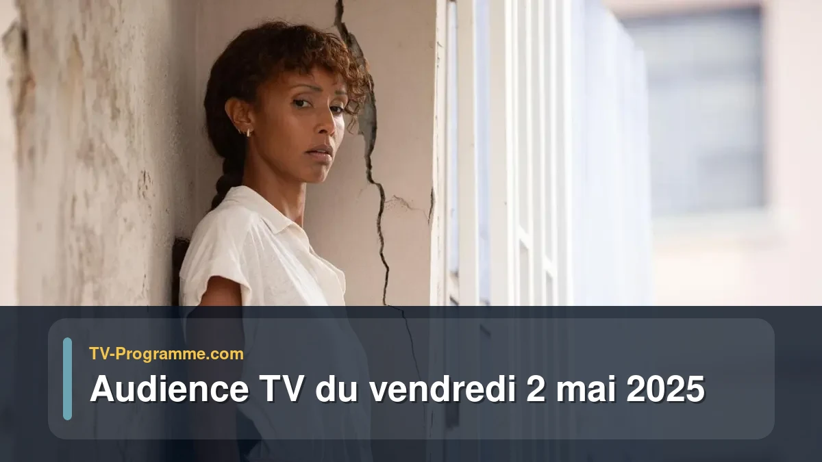 Audiences TV et audimat en prime time du Vendredi 2 mai 2025
