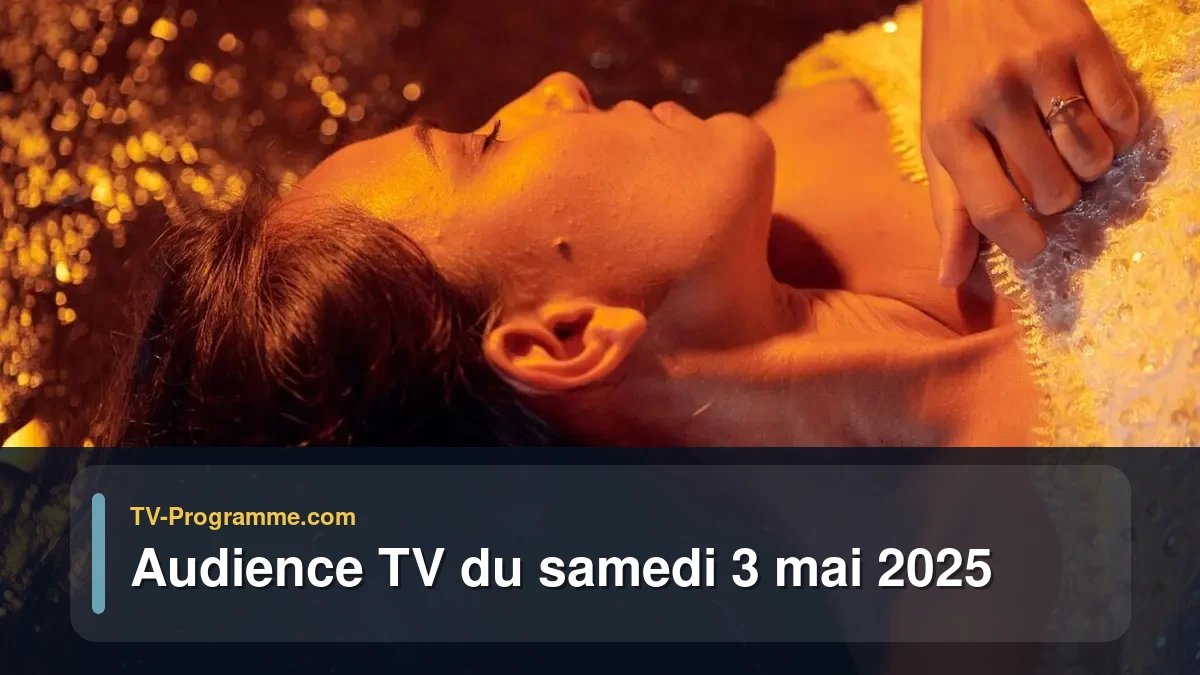 Audiences TV et audimat en prime time du Samedi 3 mai 2025