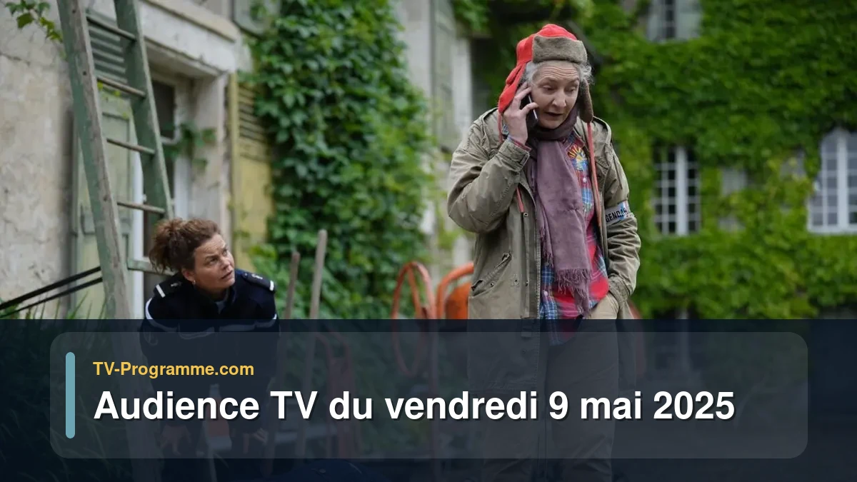 Audiences TV et audimat en prime time du Vendredi 9 mai 2025
