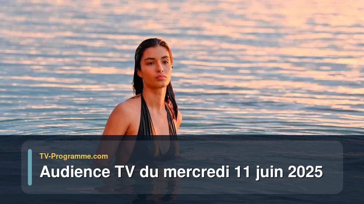Audience TV du Mercredi 11 juin 2025