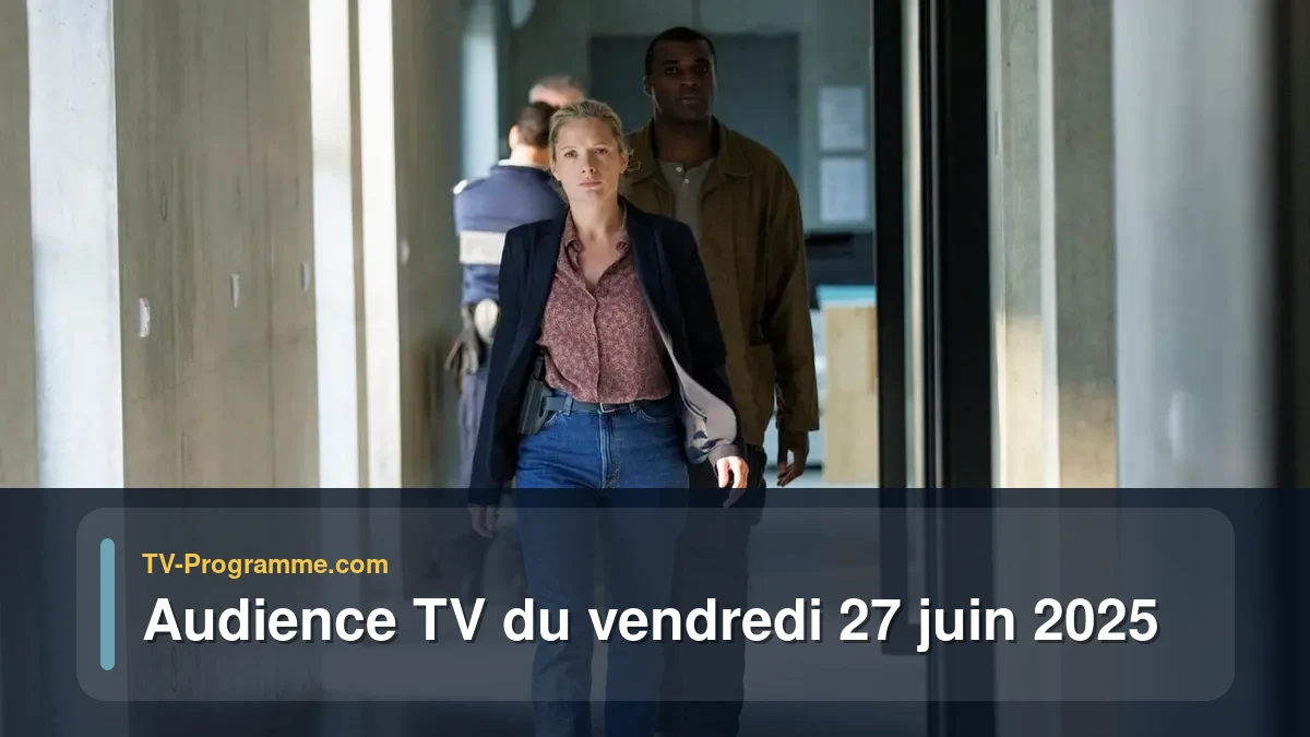 Audience TV du Vendredi 27 juin 2025