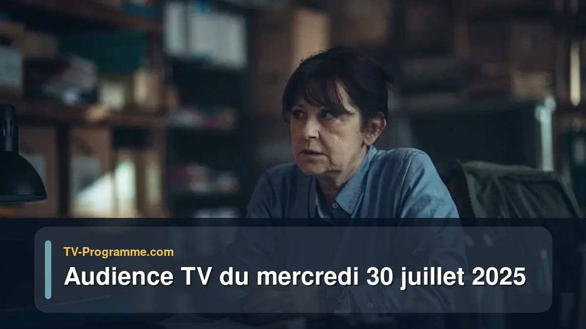 Audiences TV et audimat en prime time du Mercredi 30 juillet 2025
