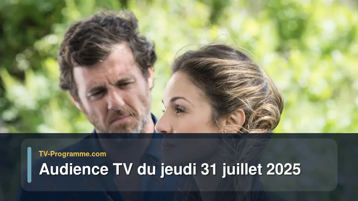 Audience TV du Jeudi 31 juillet 2025