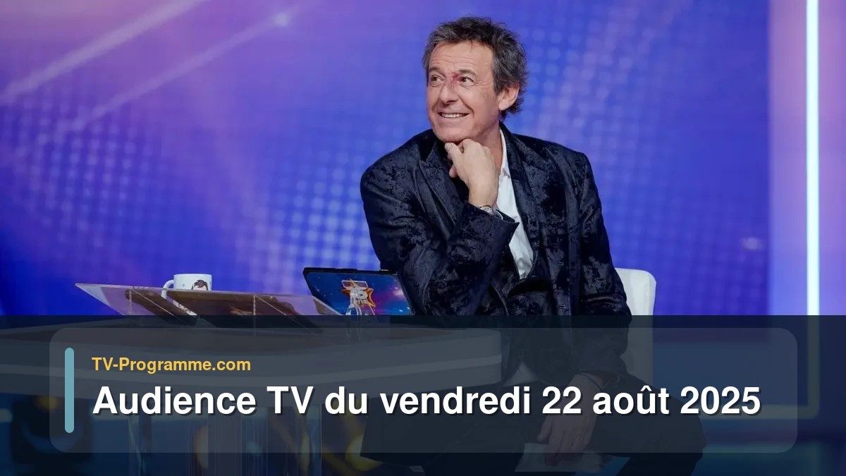 Audiences TV et audimat en prime time du Vendredi 22 août 2025