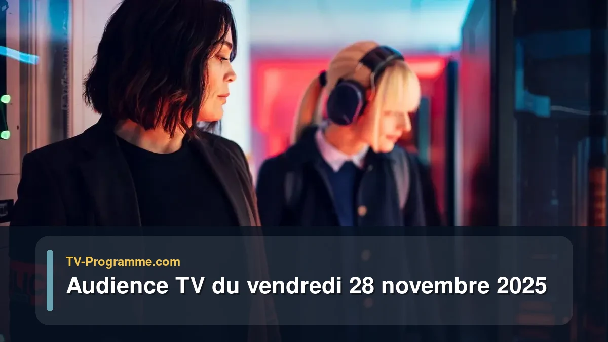 Audience TV du Vendredi 28 novembre 2025