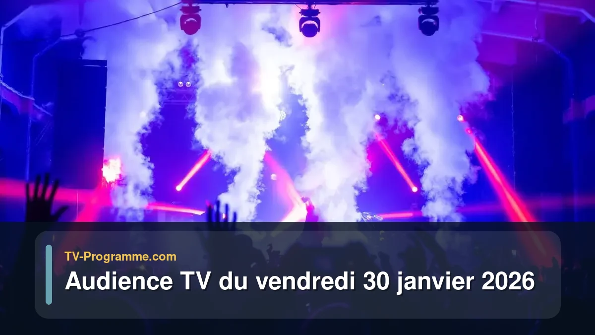 Audience TV du Vendredi 30 janvier 2026