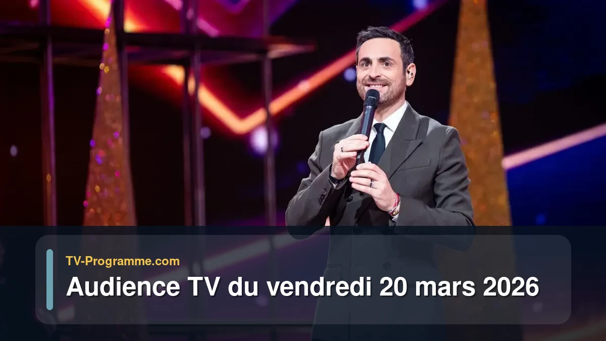 Audiences TV et audimat en prime time du Vendredi 20 mars 2026