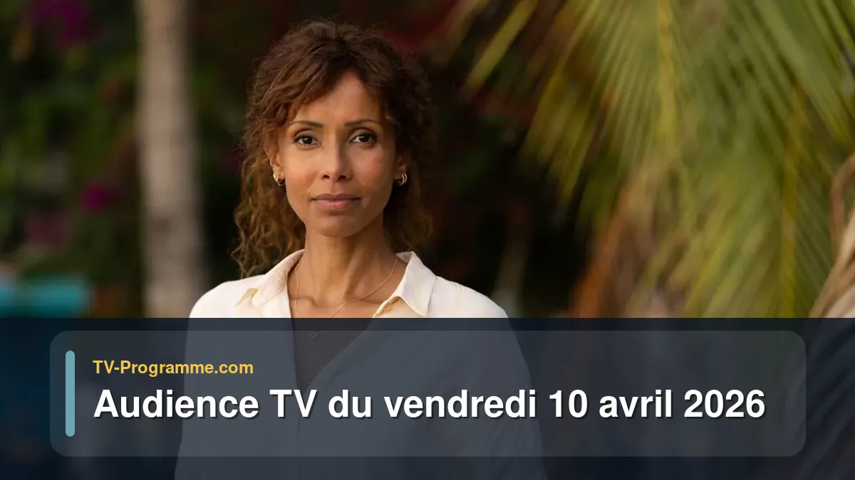 Audiences TV et audimat en prime time du Vendredi 10 avril 2026