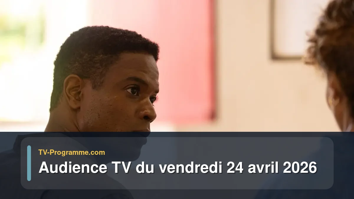 Audience TV du Vendredi 24 avril 2026
