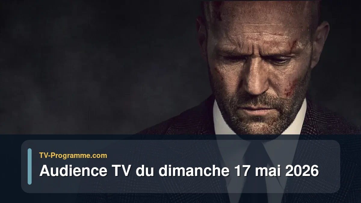 Audiences TV et audimat en prime time du Dimanche 17 mai 2026
