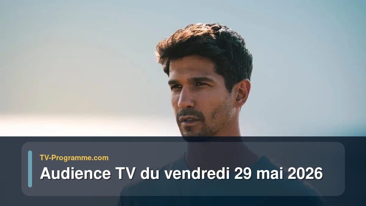Audience TV du Vendredi 29 mai 2026