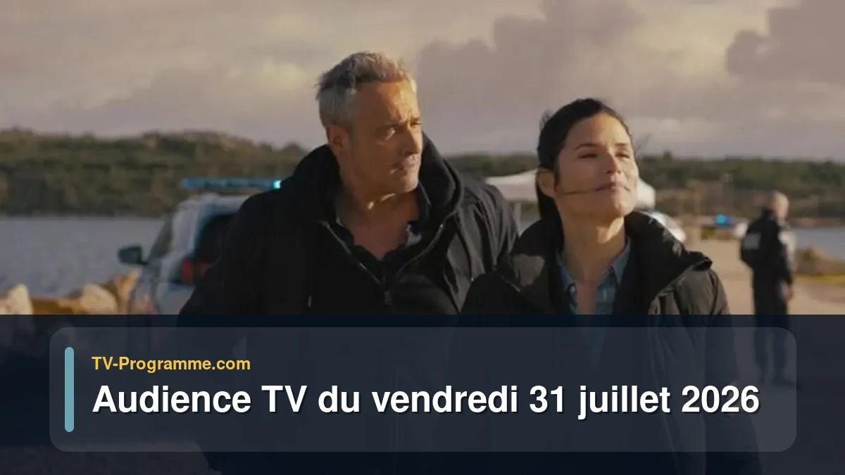Audience TV du Vendredi 31 juillet 2026