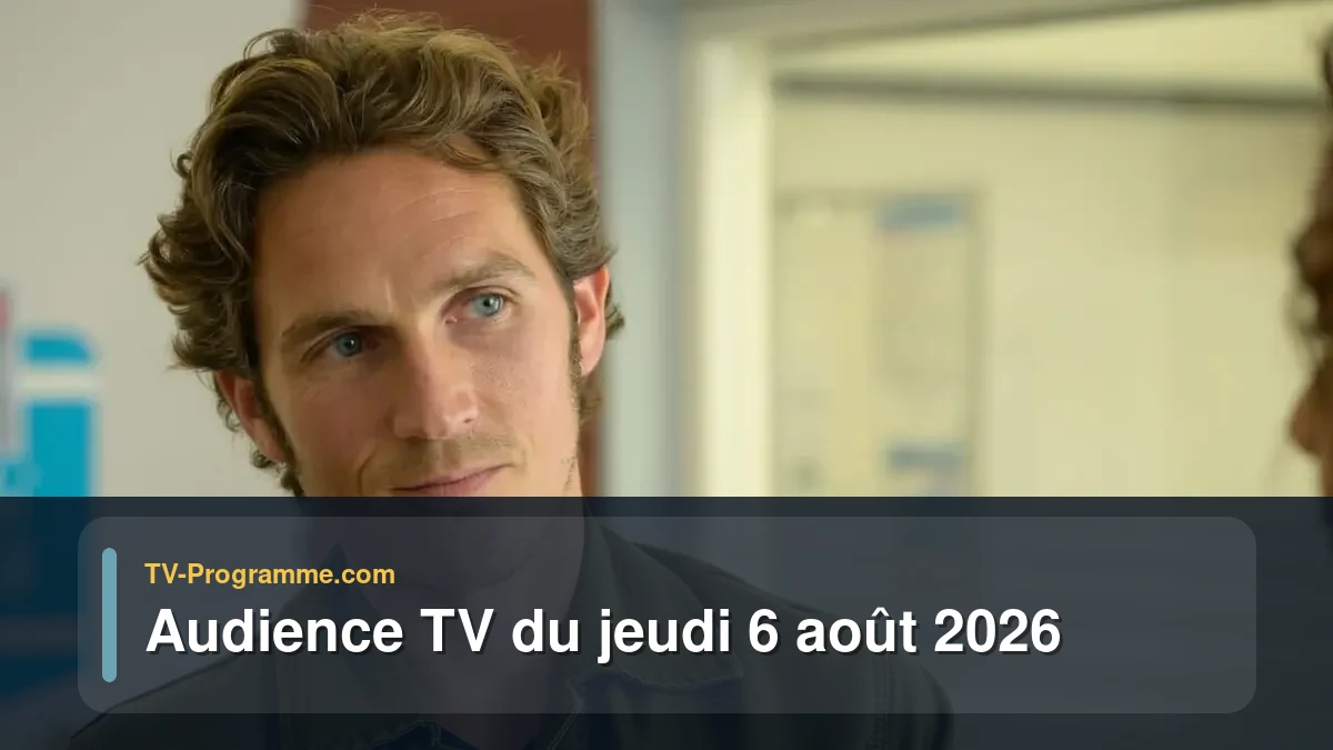 Audience TV du Jeudi 6 août 2026