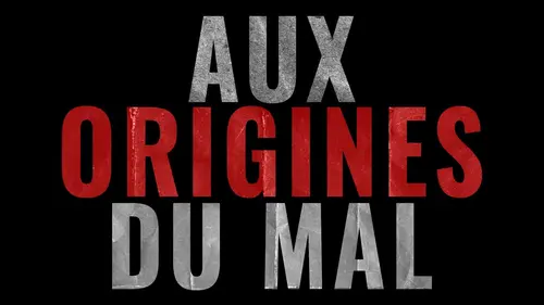 Aux origines du mal
