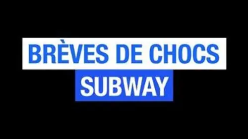 Brèves de Chocs : Subway