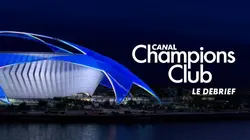 Sur Canal+ à 22h56 : Canal Champions Club le debrief