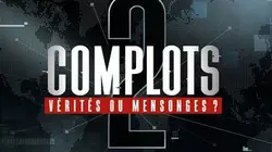Complots : vérités ou mensonges ?