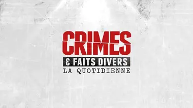 Crimes et faits divers la quotidienne