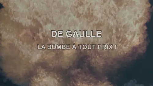De Gaulle, la bombe à tout prix !