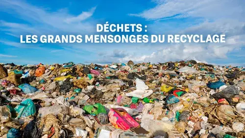 Déchets : les grands mensonges du recyclage