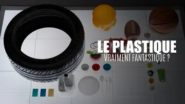 Le plastique : vraiment fantastique ?