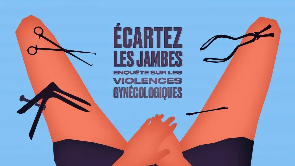 Ecartez les jambes : enquête sur les violences gynécologiques replay