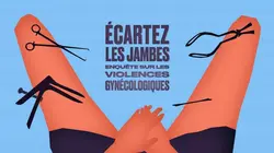 Visuel de Ecartez les jambes : enquête sur les violences gynécologiques