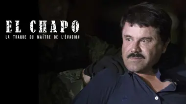El Chapo : la traque du maître de l'évasion