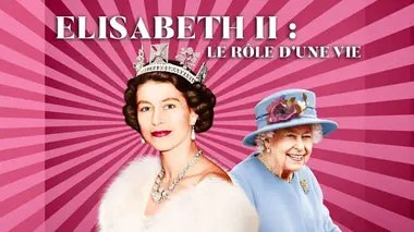 Elisabeth II : le rôle d'une vie
