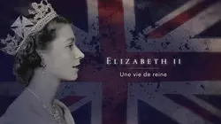 Elizabeth II, une vie de reine
