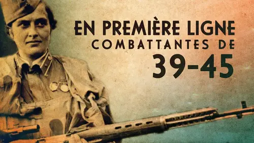 En première ligne : combattantes de 39-45