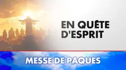 En quête d'esprit Messe de Pâques