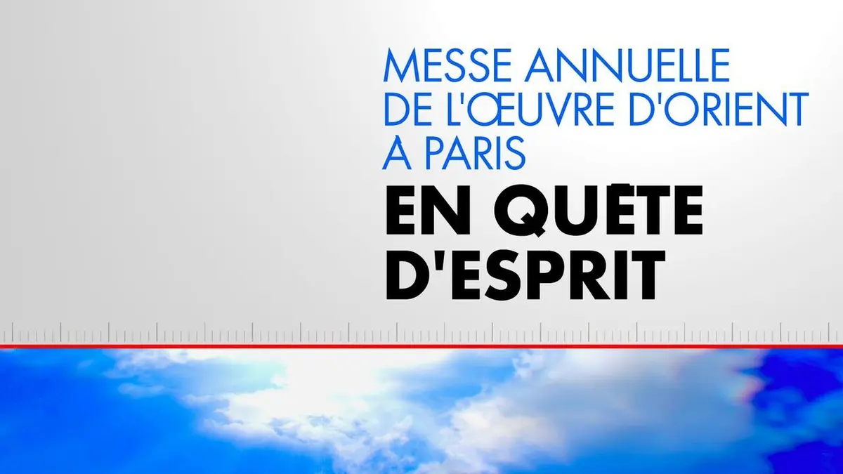 En quête d'esprit Messe annuelle de l'oeuvre d'Orient à Paris