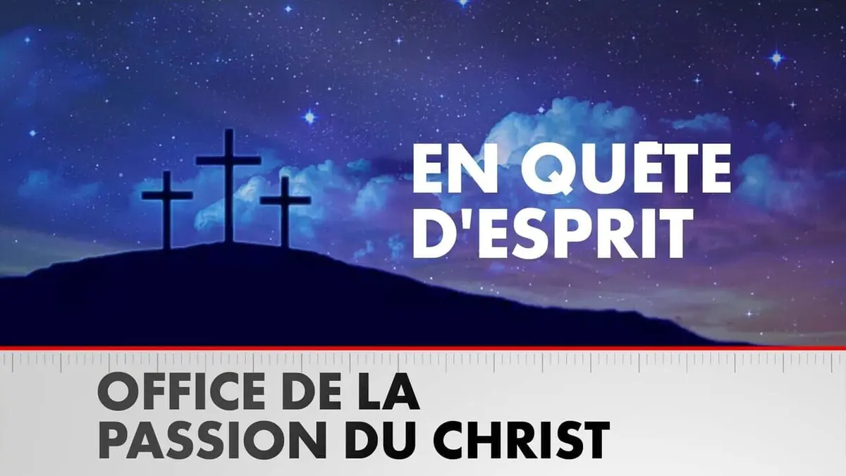 En quête d'esprit Office de la Passion du Christ