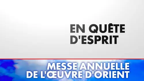 En quête d'esprit Messe annuelle de l'Œuvre d'Orient